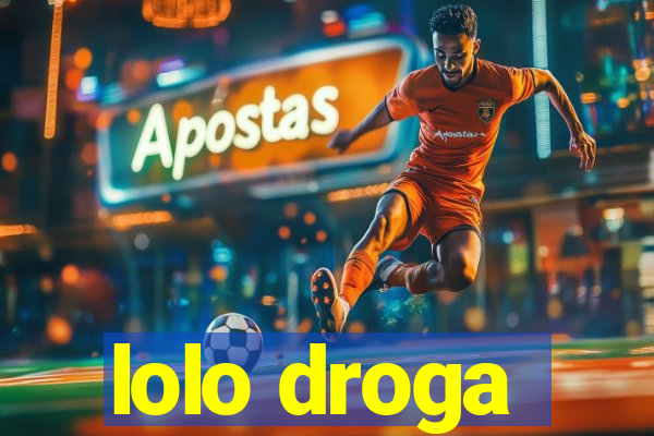 lolo droga